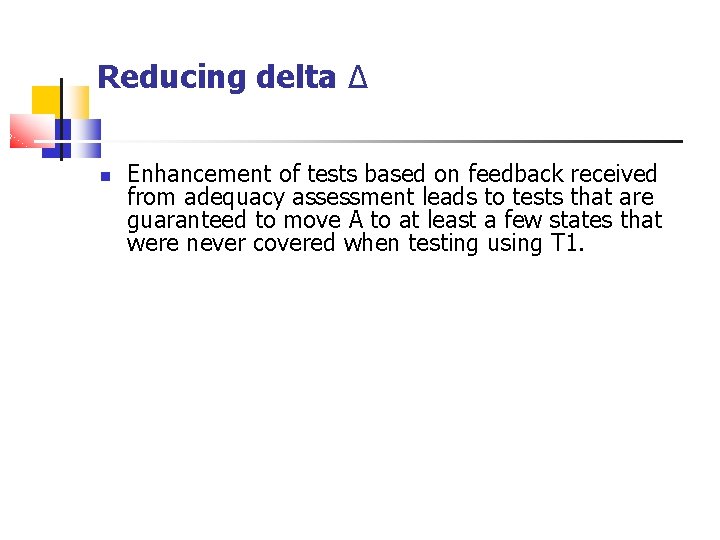 Reducing delta ∆ Enhancement of tests based on feedback received from adequacy assessment leads