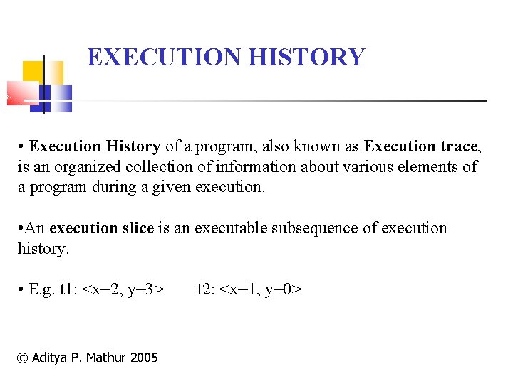 EXECUTION HISTORY • Execution History of a program, also known as Execution trace, is