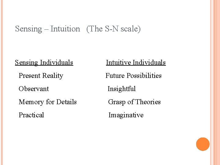 Sensing – Intuition (The S-N scale) Sensing Individuals Intuitive Individuals Present Reality Future Possibilities