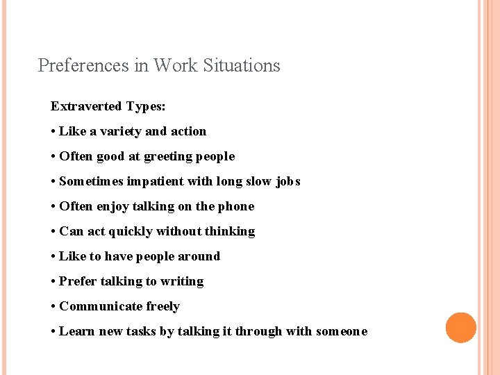 Preferences in Work Situations Extraverted Types: • Like a variety and action • Often