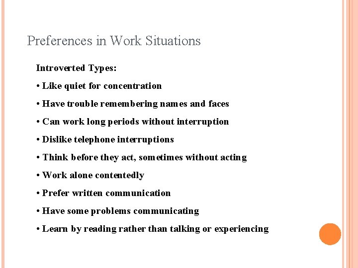 Preferences in Work Situations Introverted Types: • Like quiet for concentration • Have trouble