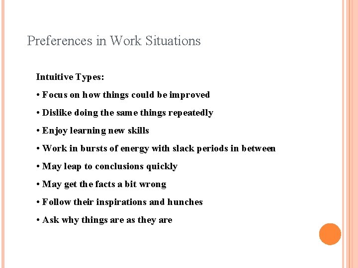 Preferences in Work Situations Intuitive Types: • Focus on how things could be improved