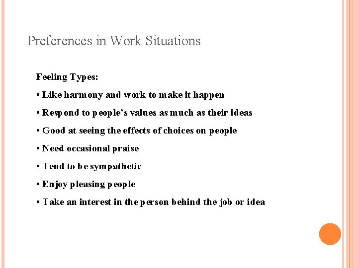 Preferences in Work Situations Feeling Types: • Like harmony and work to make it