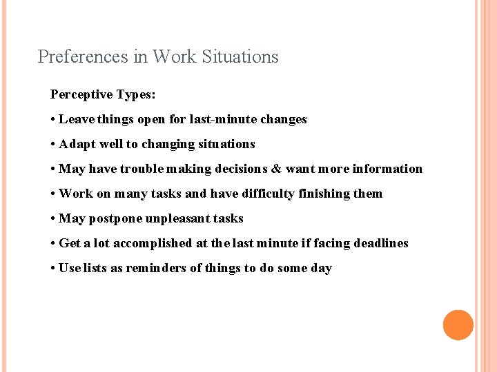 Preferences in Work Situations Perceptive Types: • Leave things open for last-minute changes •