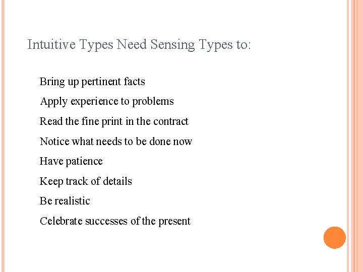 Intuitive Types Need Sensing Types to: Bring up pertinent facts Apply experience to problems