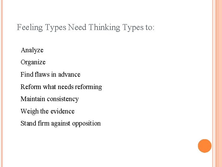 Feeling Types Need Thinking Types to: Analyze Organize Find flaws in advance Reform what