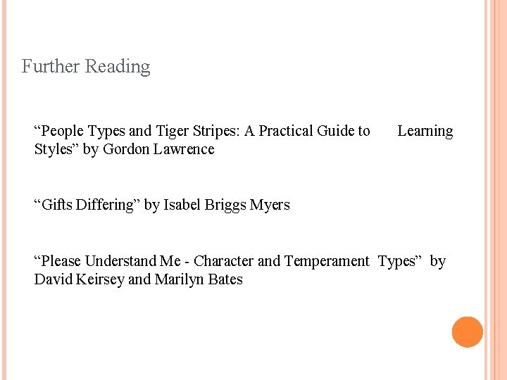 Further Reading “People Types and Tiger Stripes: A Practical Guide to Styles” by Gordon