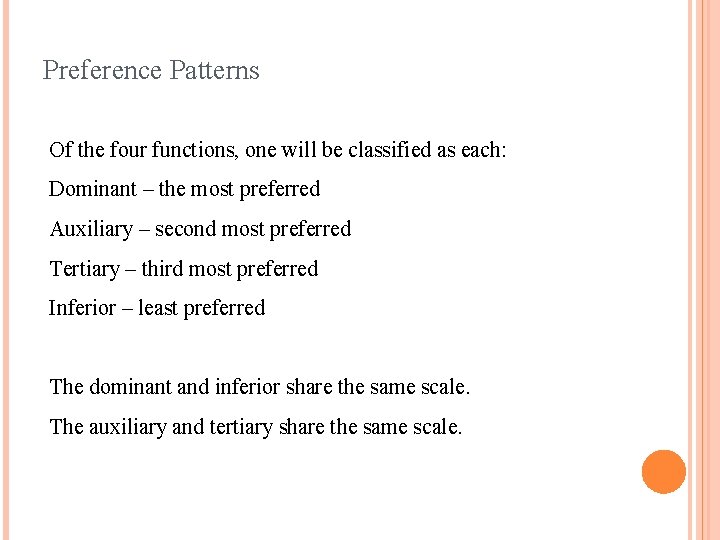 Preference Patterns Of the four functions, one will be classified as each: Dominant –