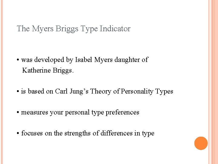 The Myers Briggs Type Indicator • was developed by Isabel Myers daughter of Katherine