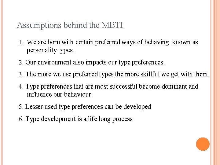 Assumptions behind the MBTI 1. We are born with certain preferred ways of behaving