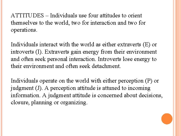 ATTITUDES – Individuals use four attitudes to orient themselves to the world, two for