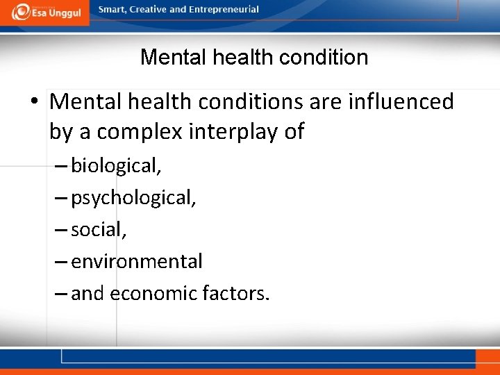 Mental health condition • Mental health conditions are influenced by a complex interplay of