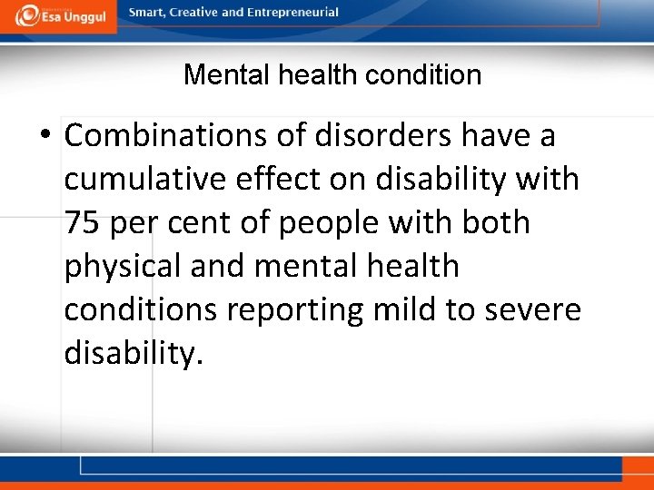 Mental health condition • Combinations of disorders have a cumulative effect on disability with