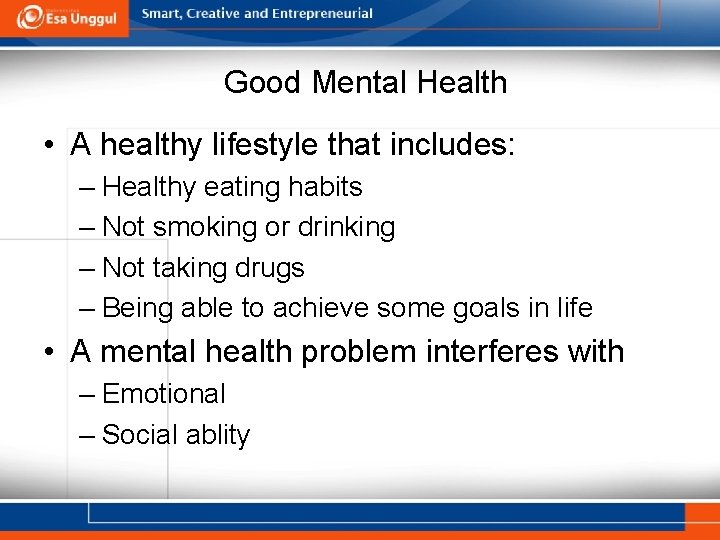 Good Mental Health • A healthy lifestyle that includes: – Healthy eating habits –