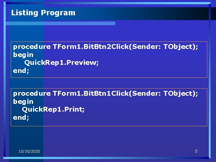 Listing Program procedure TForm 1. Bit. Btn 2 Click(Sender: TObject); begin Quick. Rep 1.