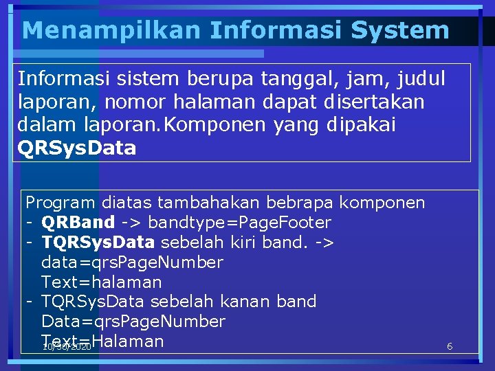 Menampilkan Informasi System Informasi sistem berupa tanggal, jam, judul laporan, nomor halaman dapat disertakan