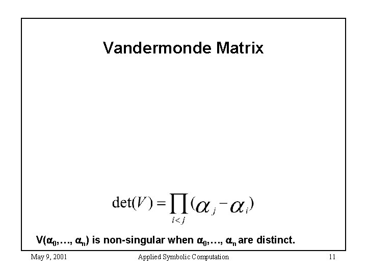 Vandermonde Matrix V( 0, …, n) is non-singular when 0, …, n are distinct.