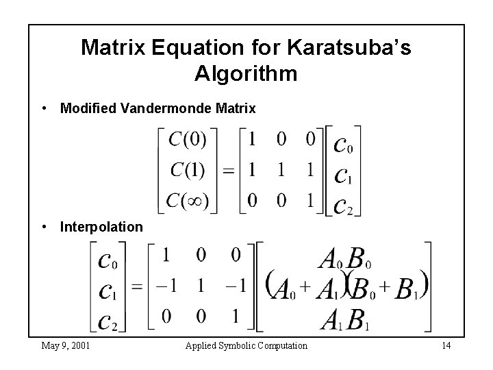 Matrix Equation for Karatsuba’s Algorithm • Modified Vandermonde Matrix • Interpolation May 9, 2001