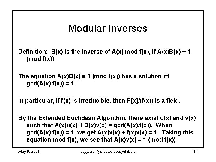 Modular Inverses Definition: B(x) is the inverse of A(x) mod f(x), if A(x)B(x) 1