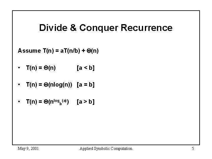 Divide & Conquer Recurrence Assume T(n) = a. T(n/b) + (n) • T(n) =