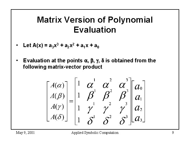 Matrix Version of Polynomial Evaluation • Let A(x) = a 3 x 3 +