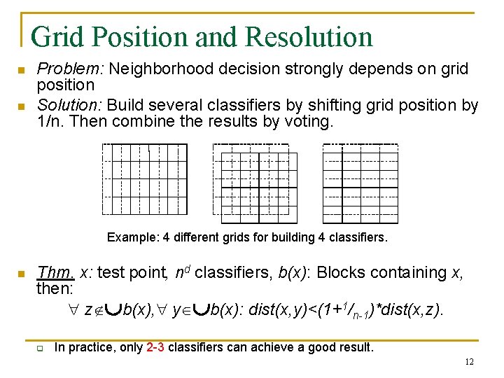 Grid Position and Resolution n n Problem: Neighborhood decision strongly depends on grid position