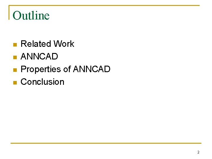 Outline n n Related Work ANNCAD Properties of ANNCAD Conclusion 2 