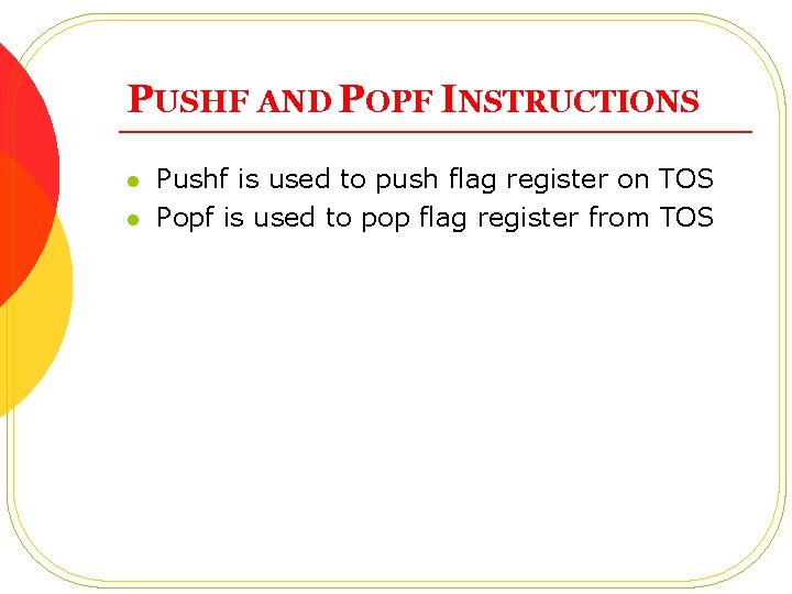 PUSHF AND POPF INSTRUCTIONS l l Pushf is used to push flag register on