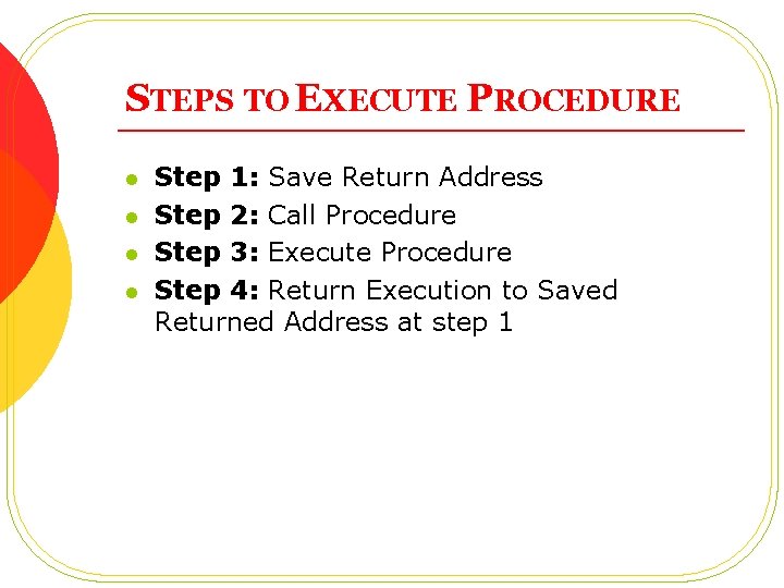 STEPS TO EXECUTE PROCEDURE l l Step 1: Save Return Address Step 2: Call