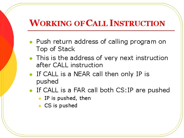 WORKING OF CALL INSTRUCTION l l Push return address of calling program on Top