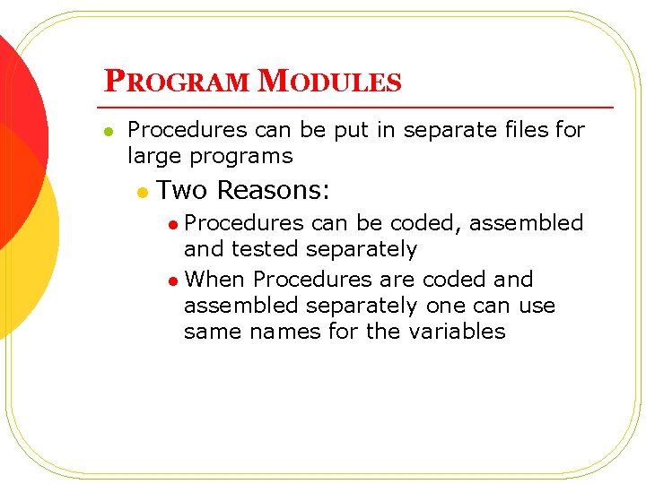 PROGRAM MODULES l Procedures can be put in separate files for large programs l