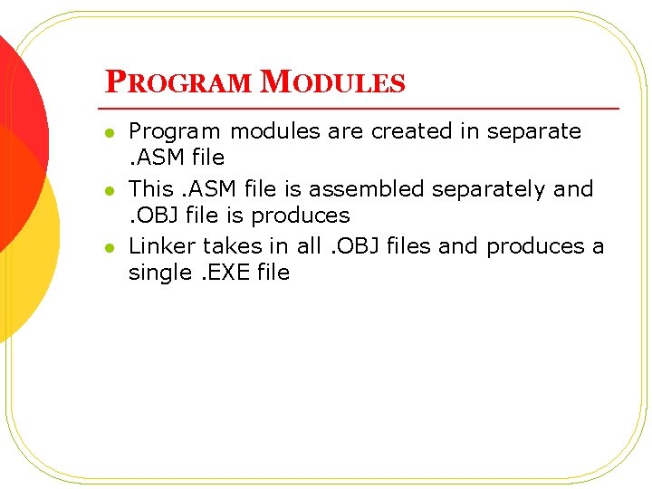 PROGRAM MODULES l l l Program modules are created in separate. ASM file This.