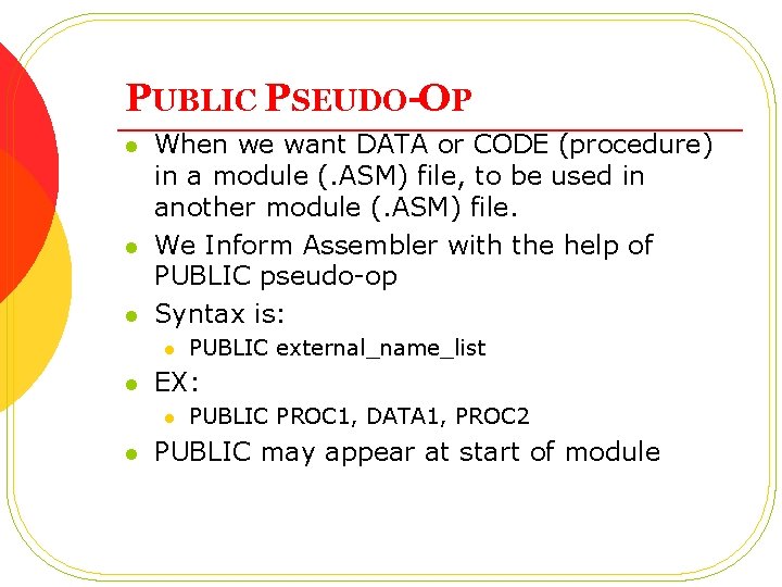 PUBLIC PSEUDO-OP l l l When we want DATA or CODE (procedure) in a