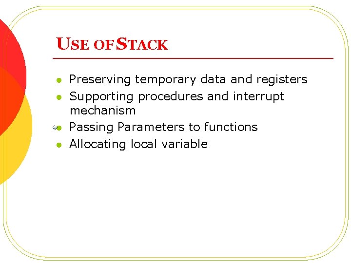 USE OF STACK l l Preserving temporary data and registers Supporting procedures and interrupt