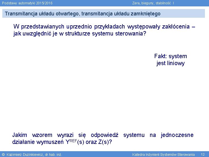 Podstawy automatyki 2015/2016 Zera, bieguny, stabilność I Transmitancja układu otwartego, transmitancja układu zamkniętego W
