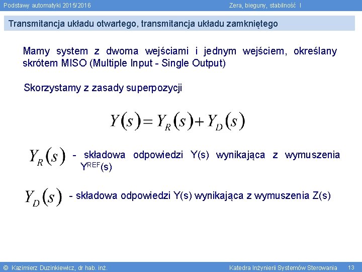 Podstawy automatyki 2015/2016 Zera, bieguny, stabilność I Transmitancja układu otwartego, transmitancja układu zamkniętego Mamy