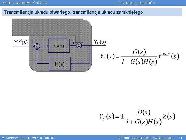 Podstawy automatyki 2015/2016 Zera, bieguny, stabilność I Transmitancja układu otwartego, transmitancja układu zamkniętego ©