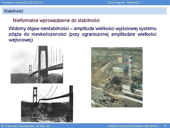 Podstawy automatyki 2015/2016 Zera, bieguny, stabilność I Stabilność Nieformalne wprowadzenie do stabilności Widomy objaw