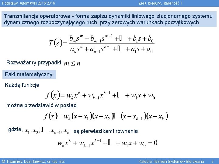 Podstawy automatyki 2015/2016 Zera, bieguny, stabilność I Transmitancja operatorowa - forma zapisu dynamiki liniowego