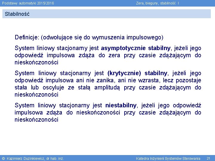 Podstawy automatyki 2015/2016 Zera, bieguny, stabilność I Stabilność Definicje: (odwołujące się do wymuszenia impulsowego)