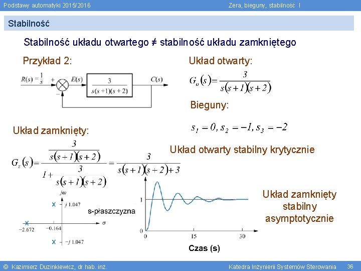 Podstawy automatyki 2015/2016 Zera, bieguny, stabilność I Stabilność układu otwartego ≠ stabilność układu zamkniętego