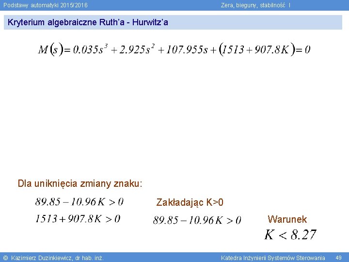 Podstawy automatyki 2015/2016 Zera, bieguny, stabilność I Kryterium algebraiczne Ruth’a - Hurwitz’a Dla uniknięcia