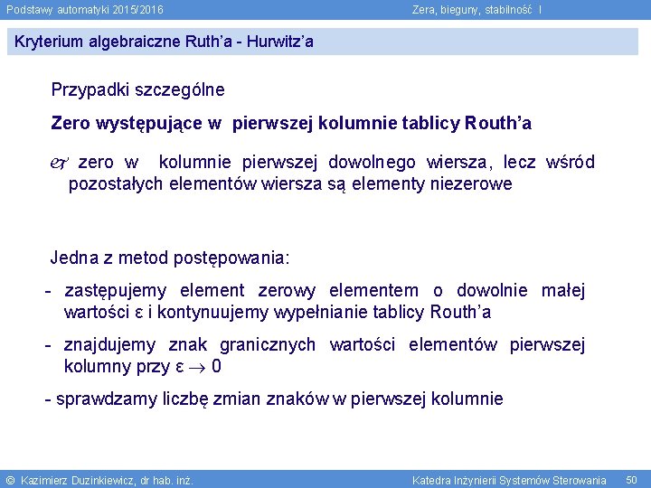 Podstawy automatyki 2015/2016 Zera, bieguny, stabilność I Kryterium algebraiczne Ruth’a - Hurwitz’a Przypadki szczególne