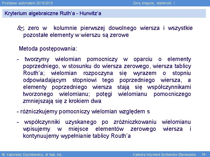 Podstawy automatyki 2015/2016 Zera, bieguny, stabilność I Kryterium algebraiczne Ruth’a - Hurwitz’a zero w