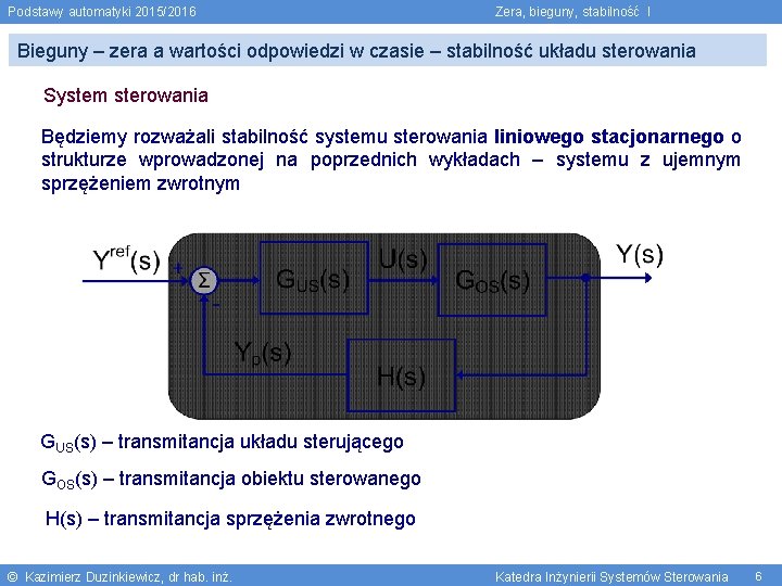 Podstawy automatyki 2015/2016 Zera, bieguny, stabilność I Bieguny – zera a wartości odpowiedzi w