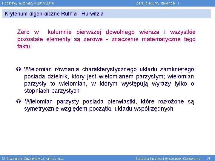 Podstawy automatyki 2015/2016 Zera, bieguny, stabilność I Kryterium algebraiczne Ruth’a - Hurwitz’a Zero w