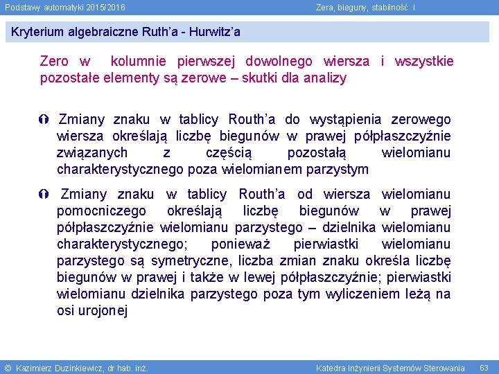 Podstawy automatyki 2015/2016 Zera, bieguny, stabilność I Kryterium algebraiczne Ruth’a - Hurwitz’a Zero w