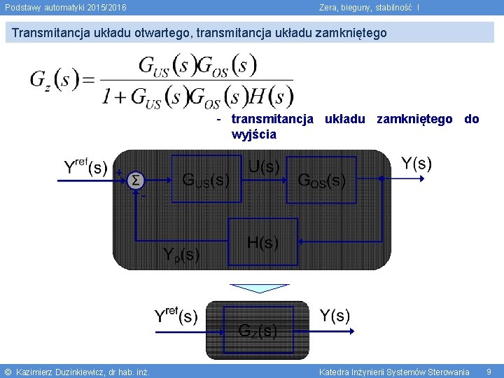 Podstawy automatyki 2015/2016 Zera, bieguny, stabilność I Transmitancja układu otwartego, transmitancja układu zamkniętego -