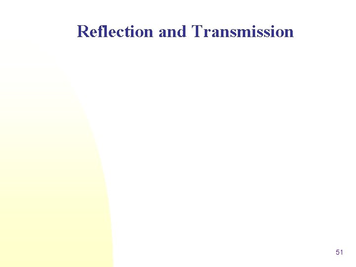 Reflection and Transmission 51 