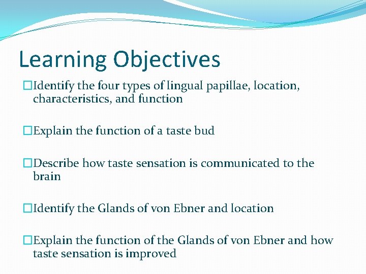 Learning Objectives �Identify the four types of lingual papillae, location, characteristics, and function �Explain